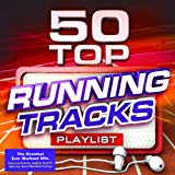 50 Top Running Tracks Playlist - The Greatest Ever Workout Hits - Perfect for Exercise, Jogging, Keep Fit, Spinning, Gym & Marathon Training [Explicit]